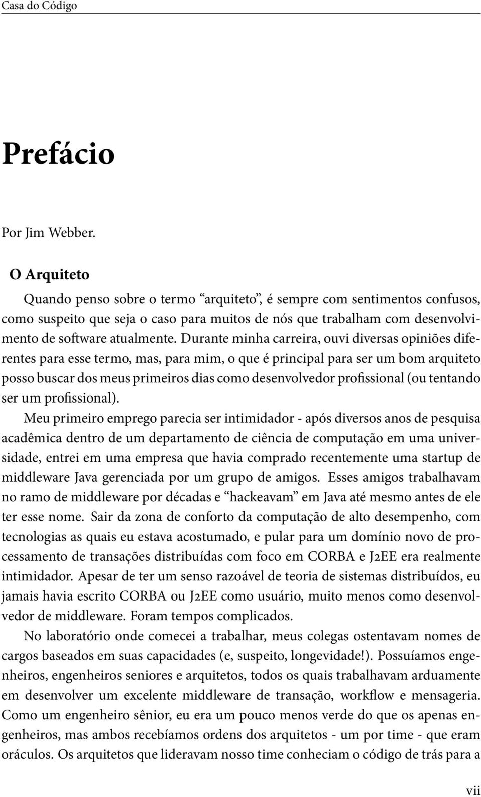 Durante minha carreira, ouvi diversas opiniões diferentes para esse termo, mas, para mim, o que é principal para ser um bom arquiteto posso buscar dos meus primeiros dias como desenvolvedor