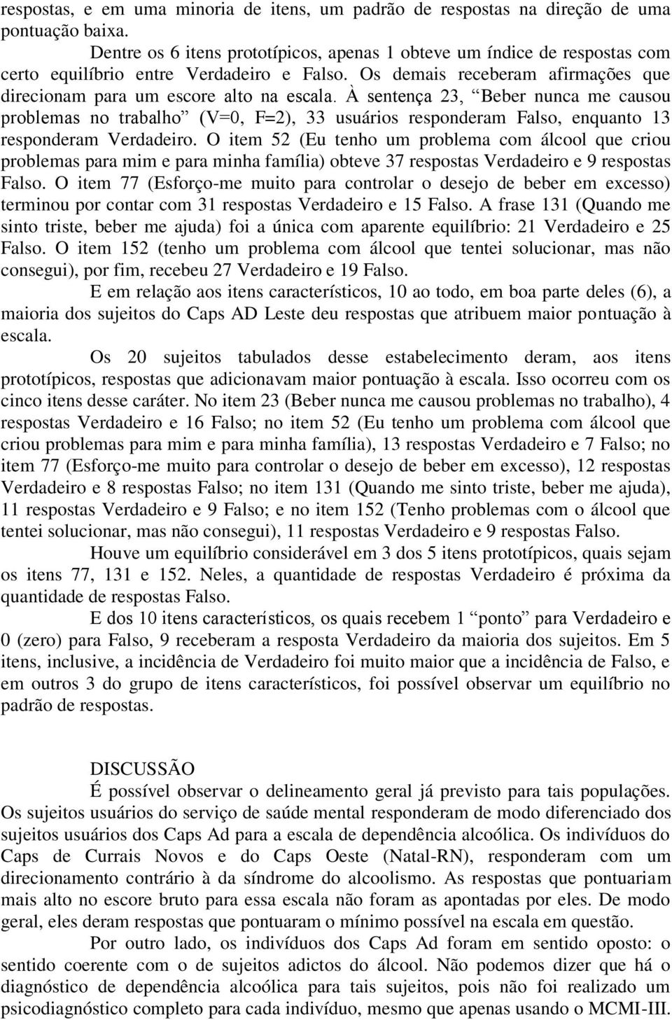 À sentença 23, Beber nunca me causou problemas no trabalho (V=0, F=2), 33 usuários responderam Falso, enquanto 13 responderam Verdadeiro.