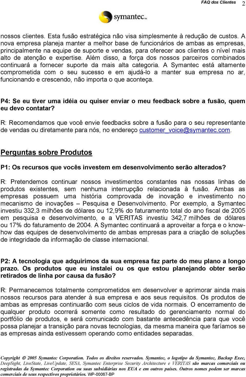 Além disso, a força dos nossos parceiros combinados continuará a fornecer suporte da mais alta categoria.