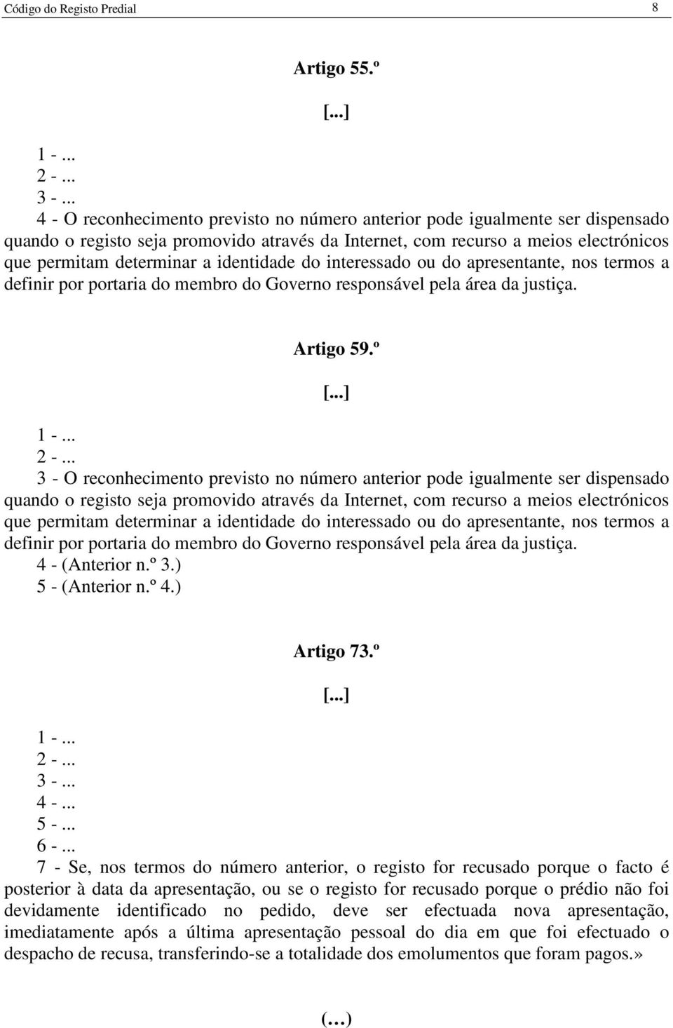 identidade do interessado ou do apresentante, nos termos a definir por portaria do membro do Governo responsável pela área da justiça. Artigo 59.