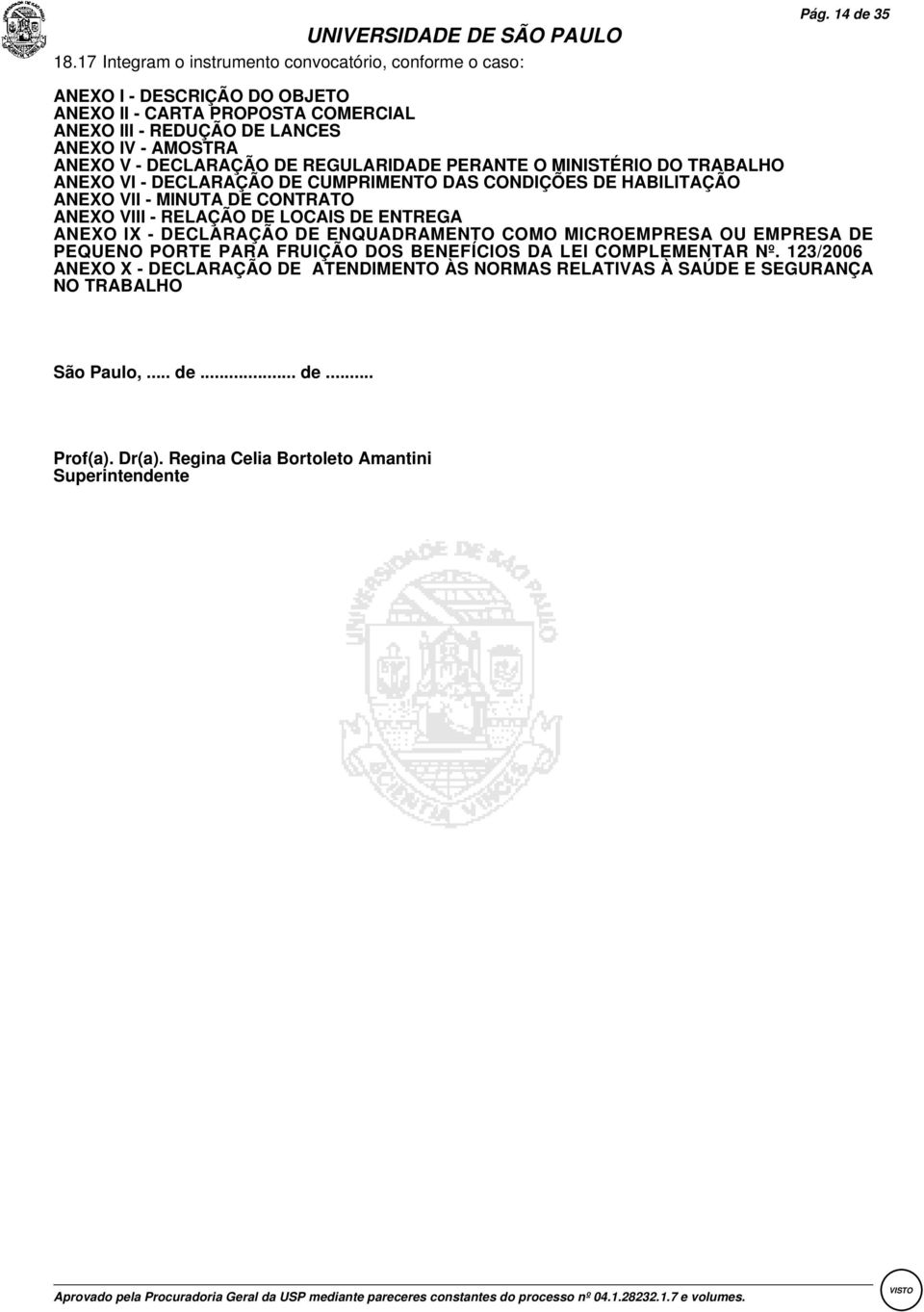 MINISTÉRIO DO TRABALHO ANEXO VI - DECLARAÇÃO DE CUMPRIMENTO DAS CONDIÇÕES DE HABILITAÇÃO ANEXO VII - MINUTA DE CONTRATO ANEXO VIII - RELAÇÃO DE LOCAIS DE ENTREGA ANEXO IX -