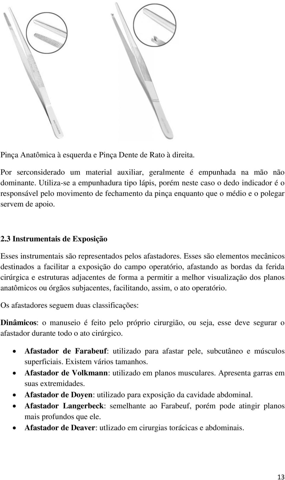 3 Instrumentais de Exposição Esses instrumentais são representados pelos afastadores.