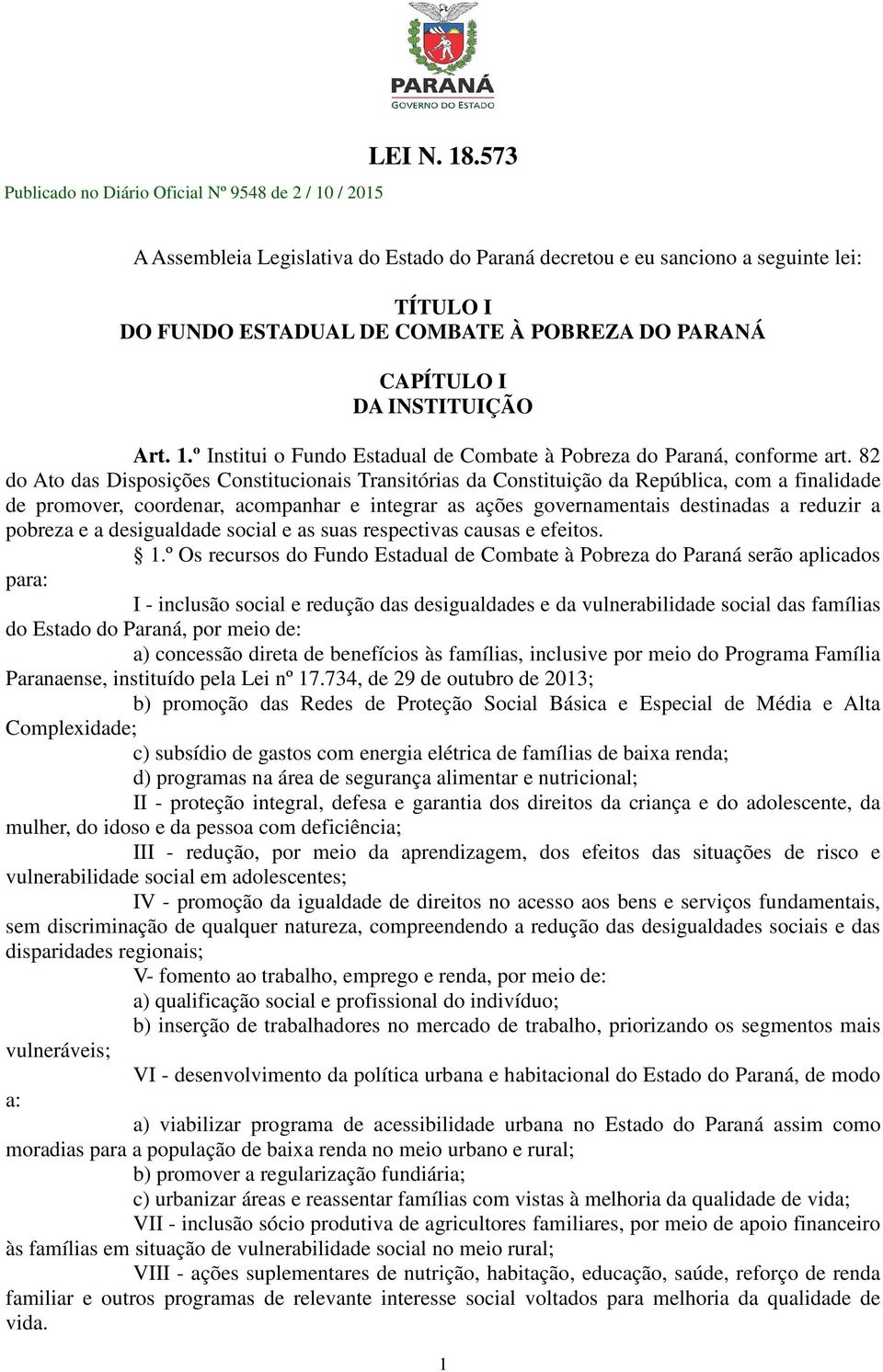 82 do Ato das Disposições Constitucionais Transitórias da Constituição da República, com a finalidade de promover, coordenar, acompanhar e integrar as ações governamentais destinadas a reduzir a