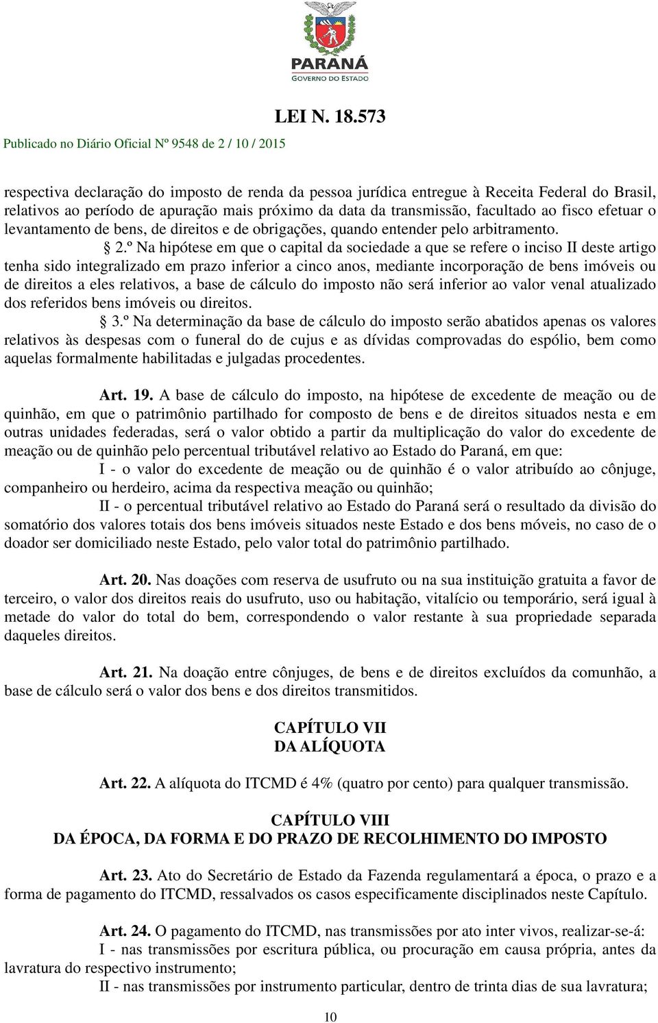 º Na hipótese em que o capital da sociedade a que se refere o inciso II deste artigo tenha sido integralizado em prazo inferior a cinco anos, mediante incorporação de bens imóveis ou de direitos a