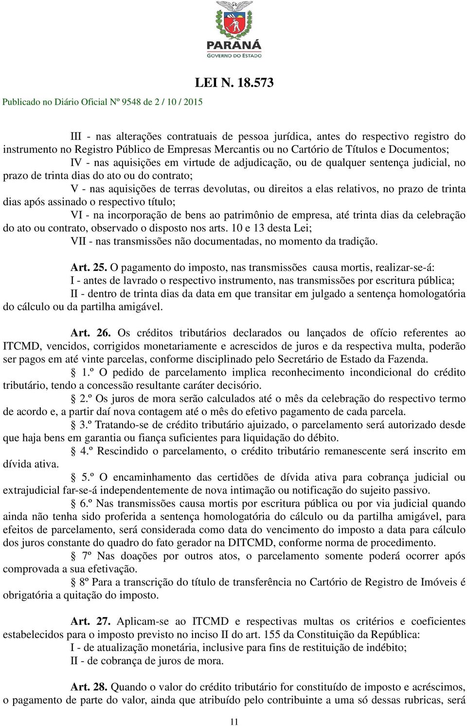 dias após assinado o respectivo título; VI - na incorporação de bens ao patrimônio de empresa, até trinta dias da celebração do ato ou contrato, observado o disposto nos arts.