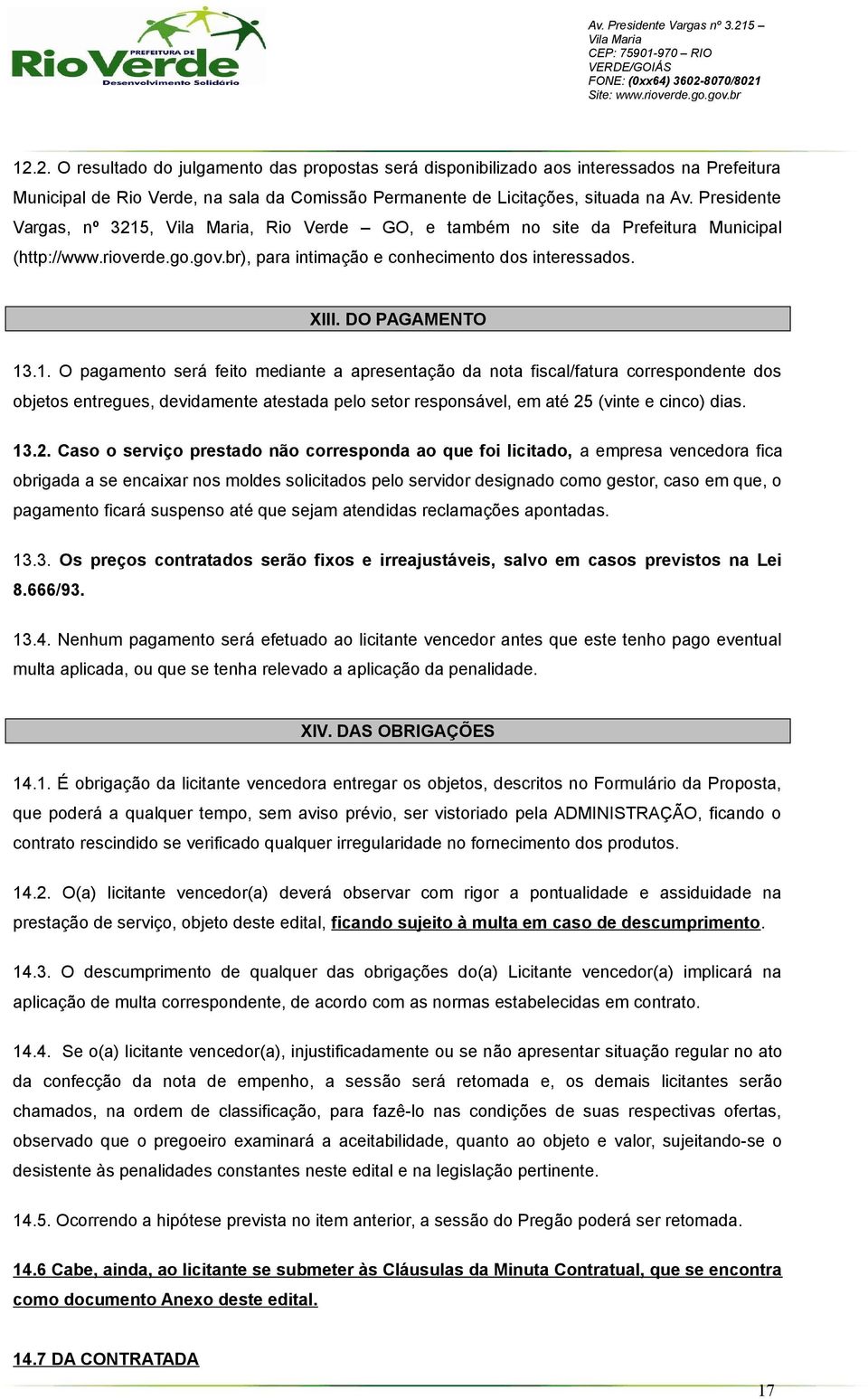 ,, Rio Verde GO, e também no site da Prefeitura Municipal (http://www.rioverde.go.gov.br), para intimação e conhecimento dos interessados. XIII. DO PAGAMENTO 13