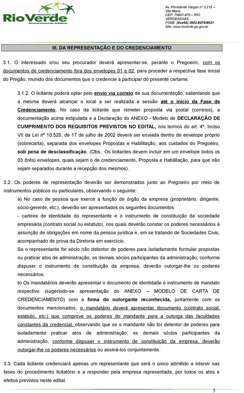 dos documentos que o credencie a participar do presente certame. 3.1.2.