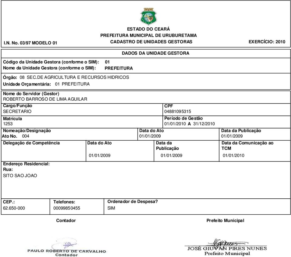 SEC.DE AGRICULTURA E RECURSOS HIDRICOS Unidade Orçamentária: 01 Nome do Servidor (Gestor) ROBERTO BARROSO DE LIMA AGUILAR Cargo/Função CPF SECRETARIO 04881095315 Matrícula Período de