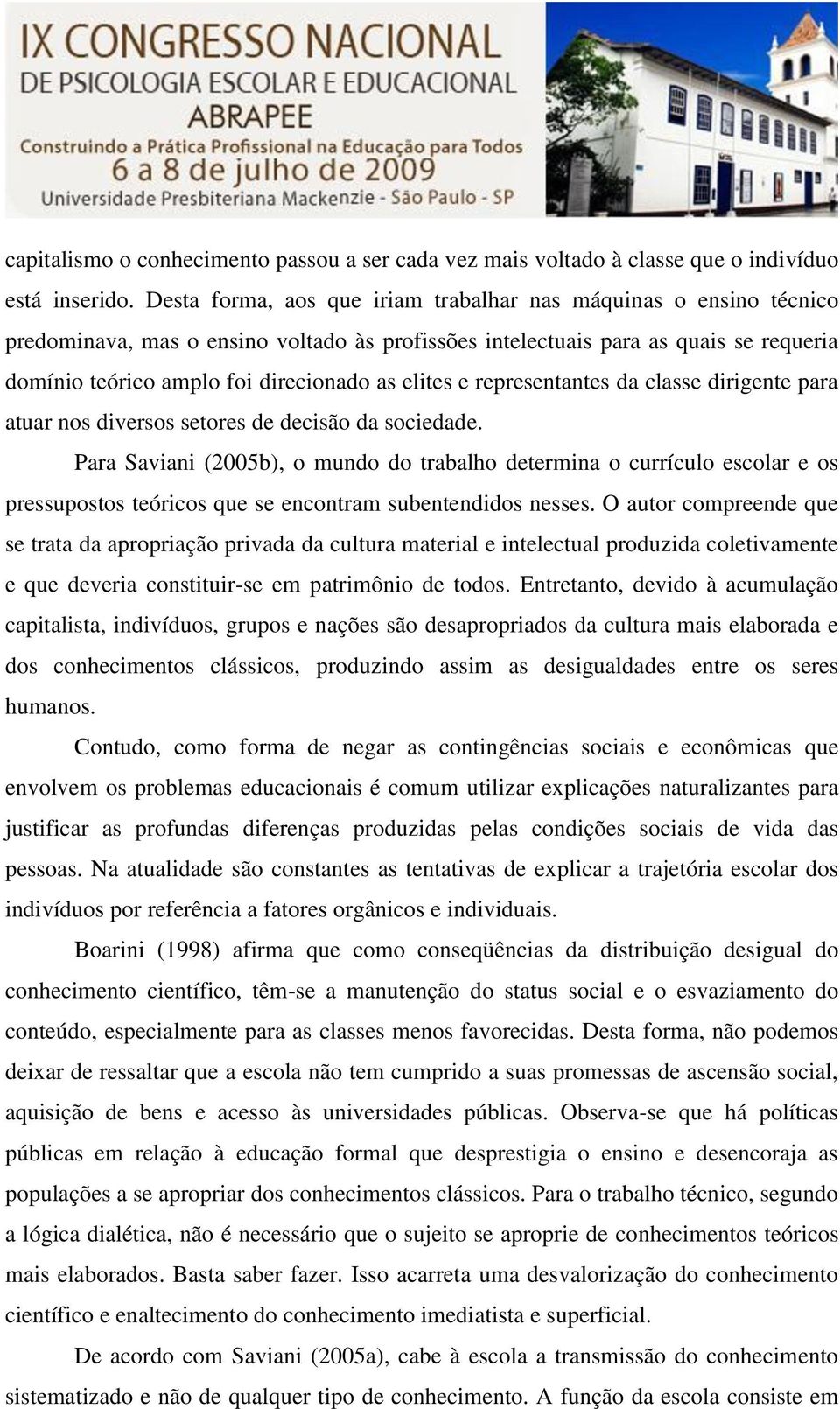 elites e representantes da classe dirigente para atuar nos diversos setores de decisão da sociedade.