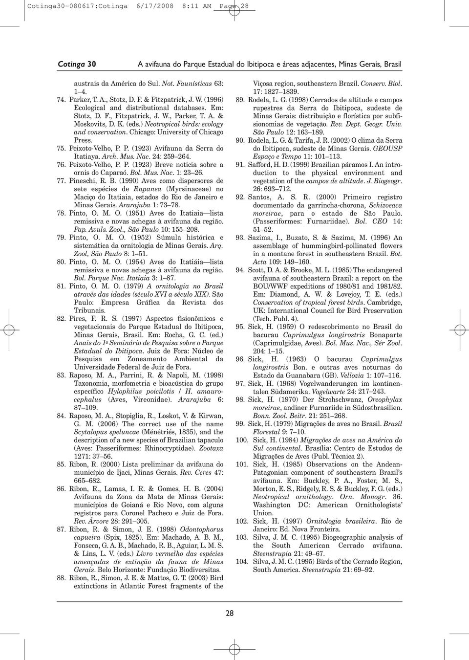 Chicago: University of Chicago Press. 75. Peixoto- Velho, P. P. (1923) Avifauna da Serra do Itatiaya. Arch. Mus. Nac. 24: 259 264. 76. Peixoto- Velho, P. P. (1923) Breve noticia sobre a ornis do Caparaó.