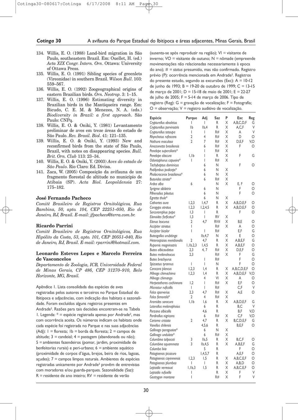 Orn. Neotrop. 3: 1 15. 137. Willis, E. O. (1996) Estimating diversity in Brazilian birds in the Mantiqueira range. Em: Bicudo, C. E. M. & Menezes, N. A. (eds.