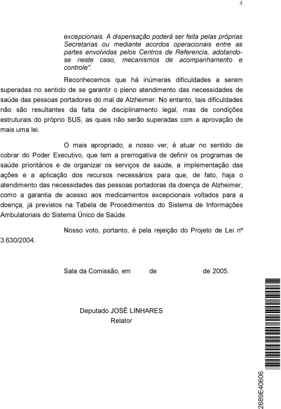 e controle". Reconhecemos que há inúmeras dificuldades a serem superadas no sentido de se garantir o pleno atendimento das necessidades de saúde das pessoas portadores do mal de Alzheimer.