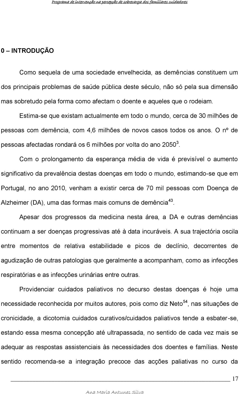 O nº de pessoas afectadas rondará os 6 milhões por volta do ano 2050 3.