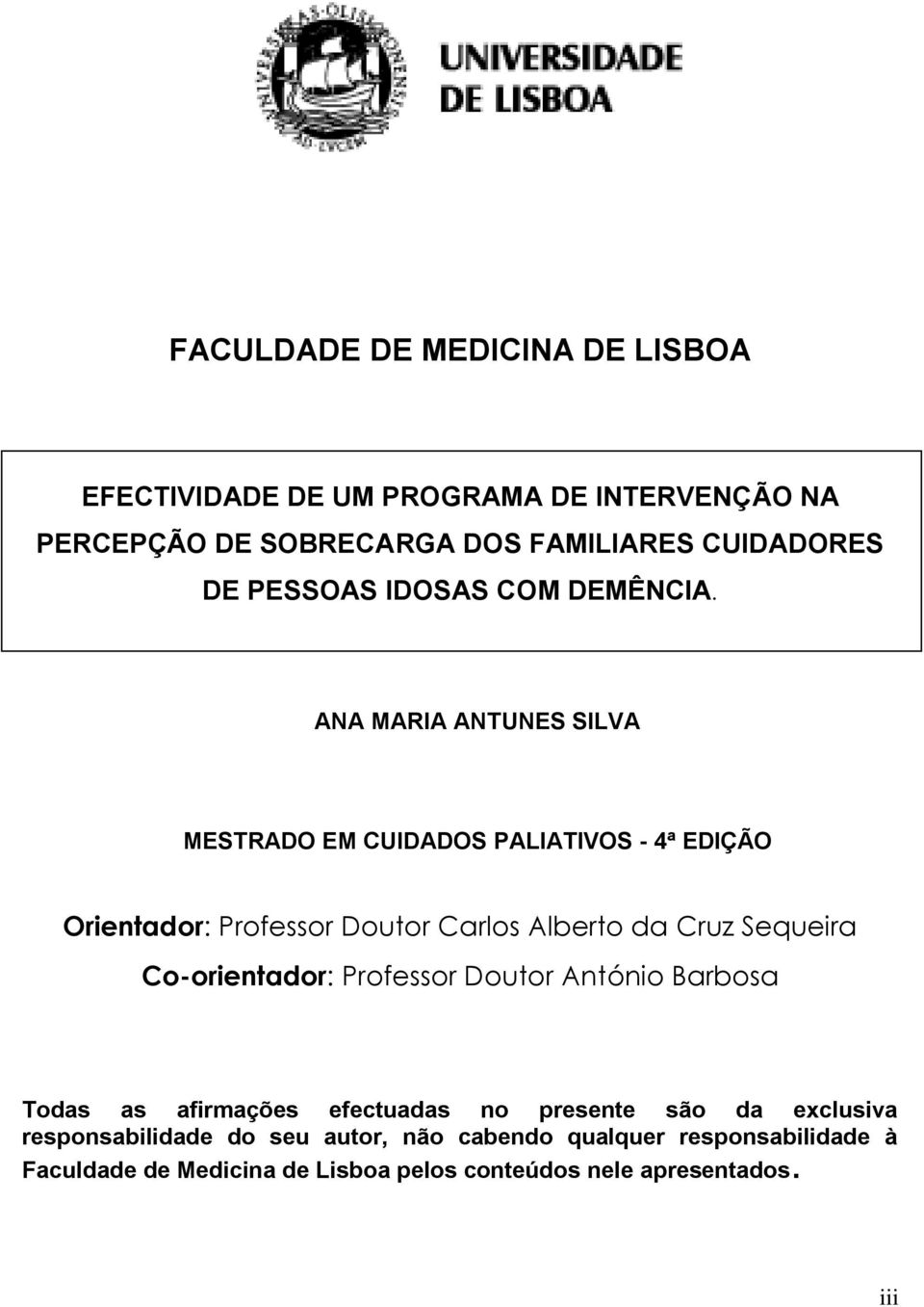 ANA MARIA ANTUNES SILVA MESTRADO EM CUIDADOS PALIATIVOS - 4ª EDIÇÃO Orientador: Professor Doutor Carlos Alberto da Cruz Sequeira