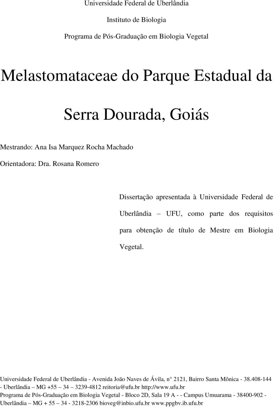 Rosana Romero Dissertação apresentada à Universidade Federal de Uberlândia UFU, como parte dos requisitos para obtenção de título de Mestre em Biologia Vegetal.