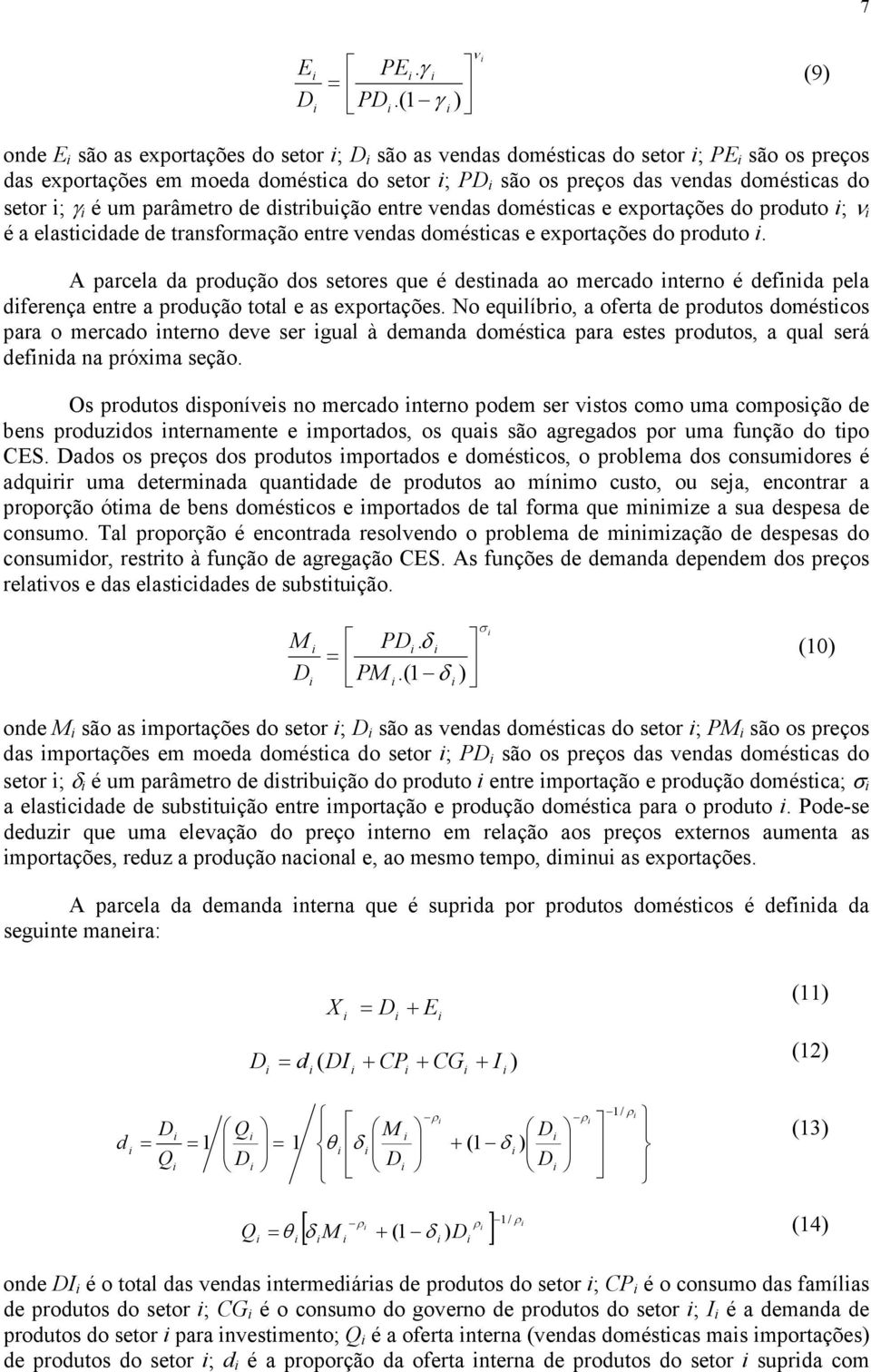 parâmetro de dstrbução entre vendas doméstcas e exportações do produto ; ν é a elastcdade de transformação entre vendas doméstcas e exportações do produto.