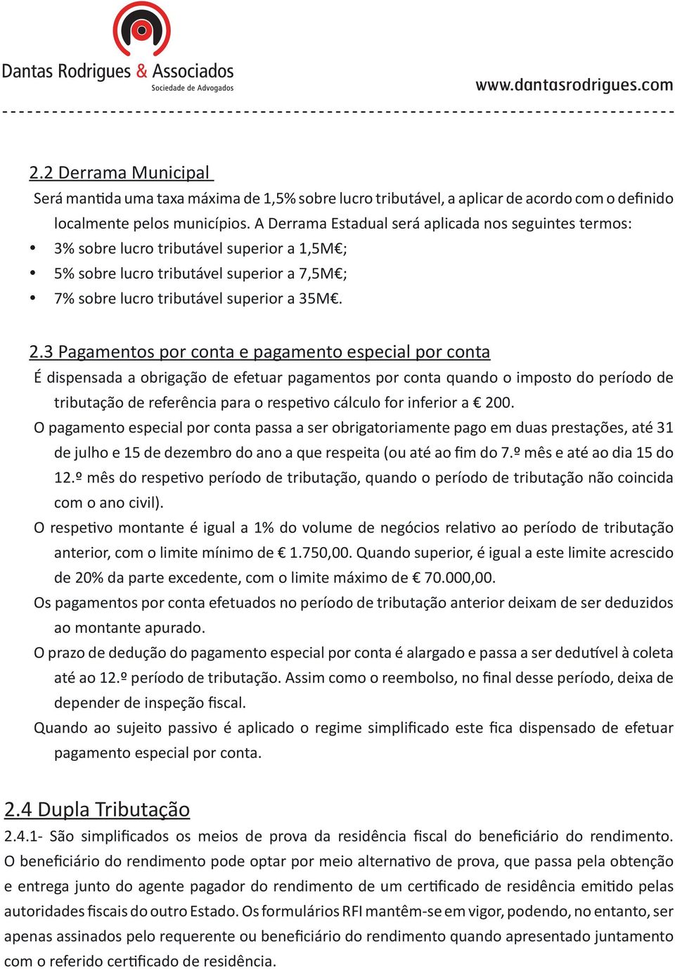 3 Pagamentos por conta e pagamento especial por conta É dispensada a obrigação de efetuar pagamentos por conta quando o imposto do período de tributação de referência para o respetivo cálculo for