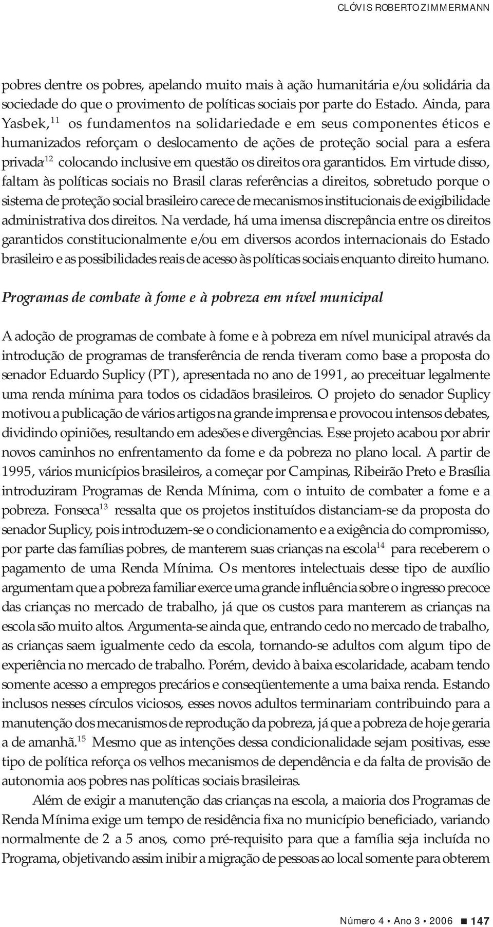 questão os direitos ora garantidos.