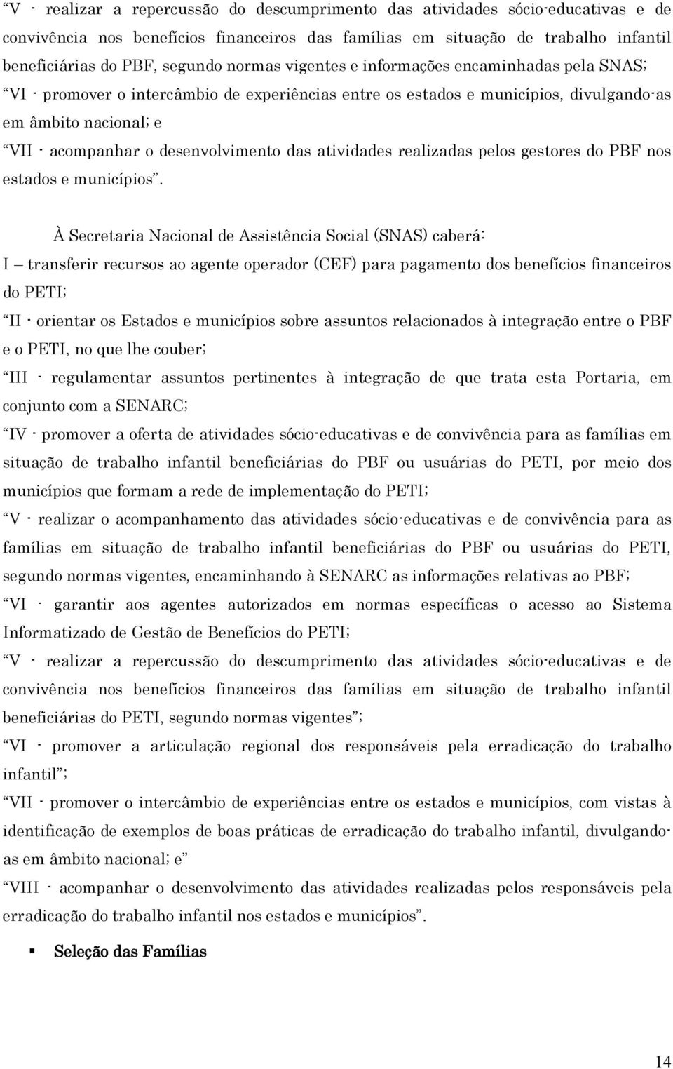 das atividades realizadas pelos gestores do PBF nos estados e municípios.