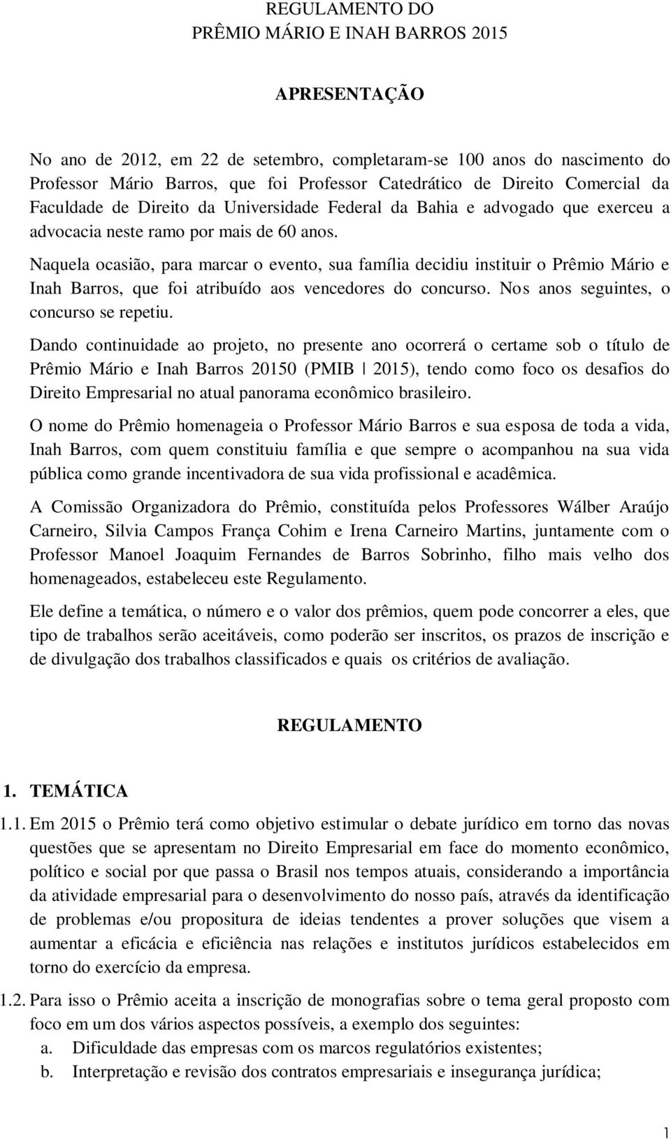 Naquela ocasião, para marcar o evento, sua família decidiu instituir o Prêmio Mário e Inah Barros, que foi atribuído aos vencedores do concurso. Nos anos seguintes, o concurso se repetiu.