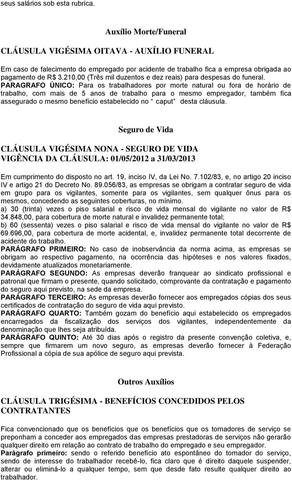 210,00 (Três mil duzentos e dez reais) para despesas do funeral.