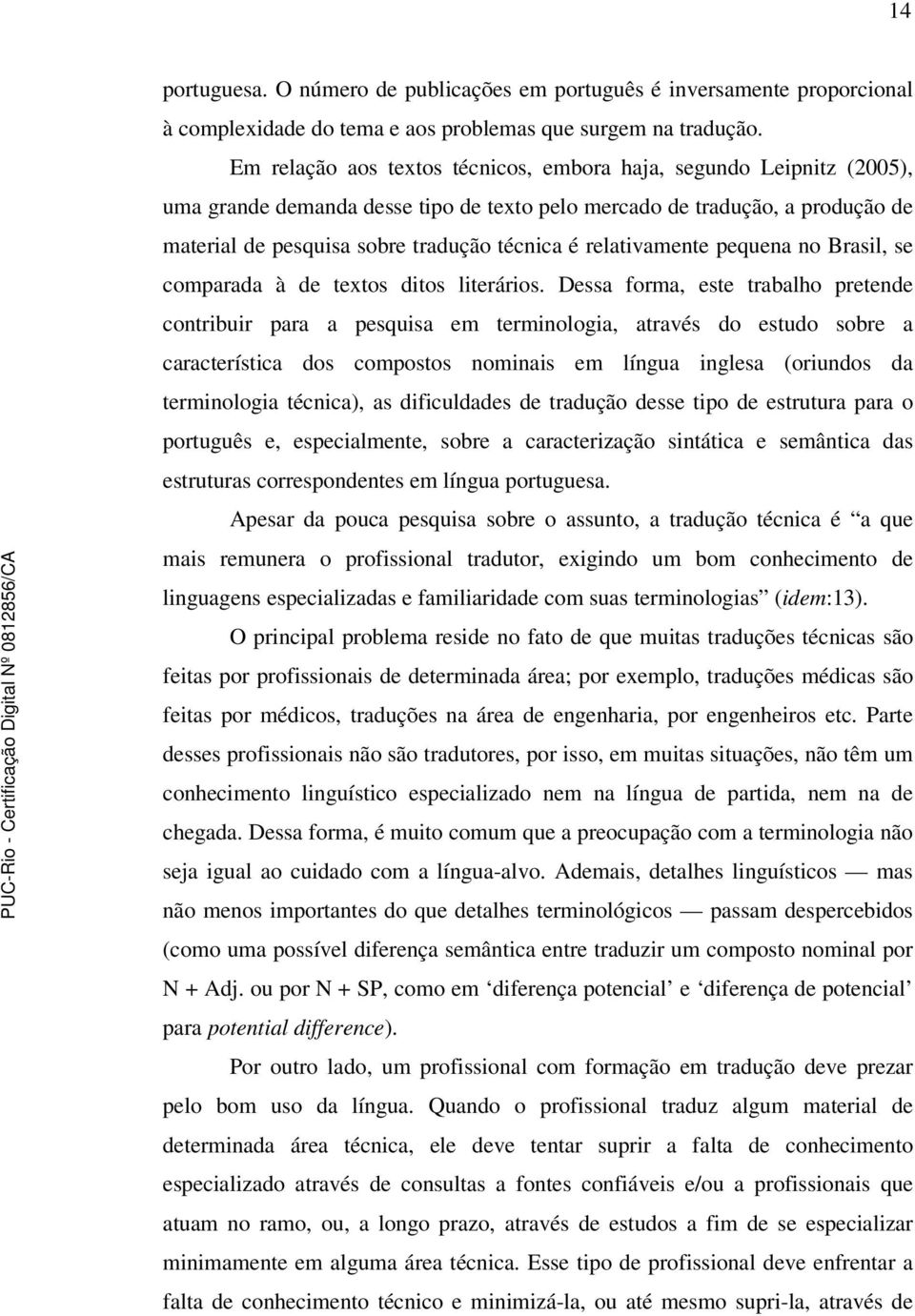 relativamente pequena no Brasil, se comparada à de textos ditos literários.