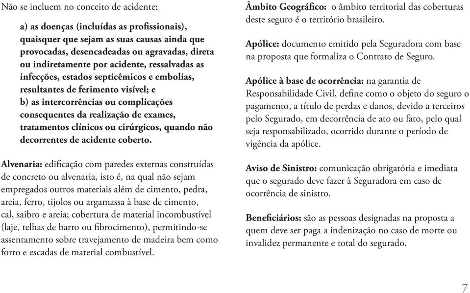 clínicos ou cirúrgicos, quando não decorrentes de acidente coberto.