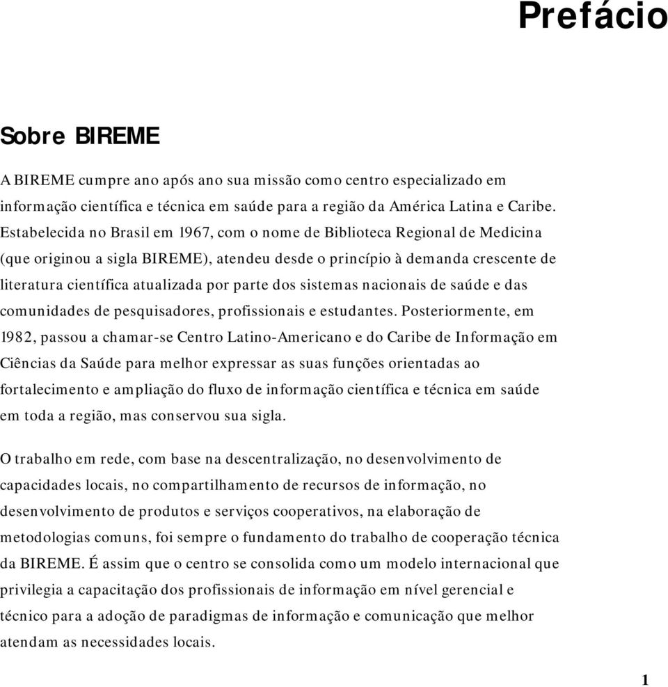 parte dos sistemas nacionais de saúde e das comunidades de pesquisadores, profissionais e estudantes.