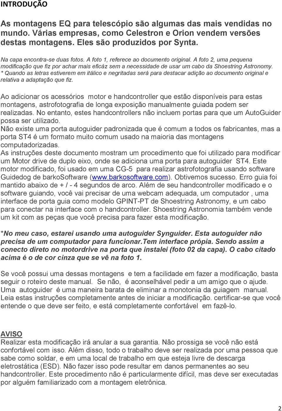 * Quando as letras estiverem em itálico e negritadas será para destacar adição ao documento original e relativa a adaptação que fiz.