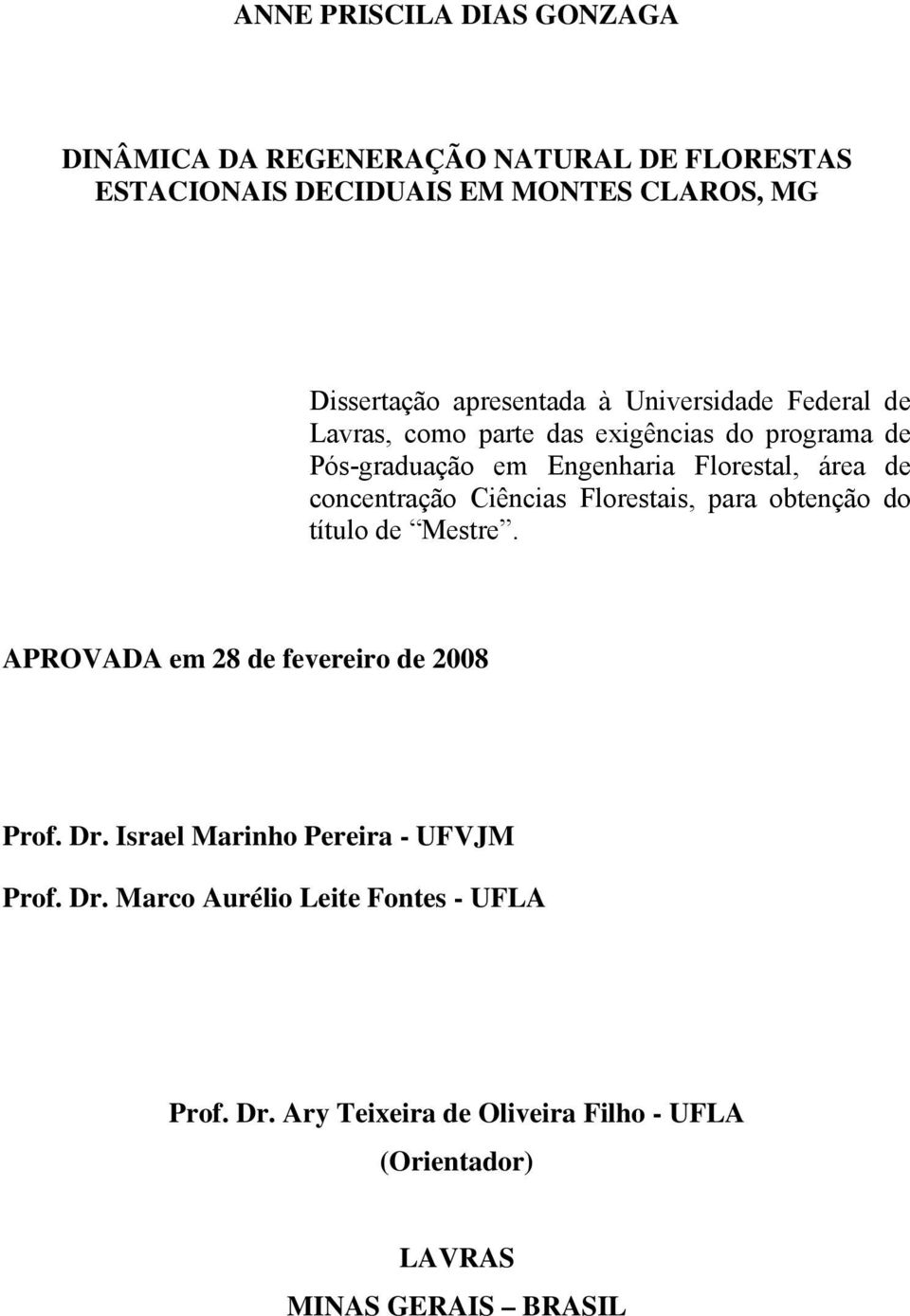 concentração Ciências Florestais, para obtenção do título de Mestre. APROVADA em 28 de fevereiro de 2008 Prof. Dr.