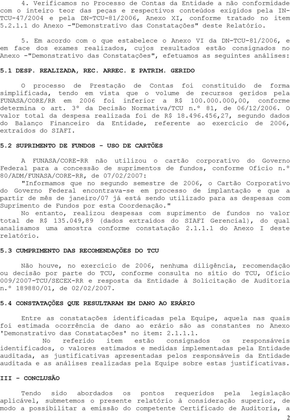 2.1.1 do Anexo -"Demonstrativo das Constatações" deste Relatório. 5.