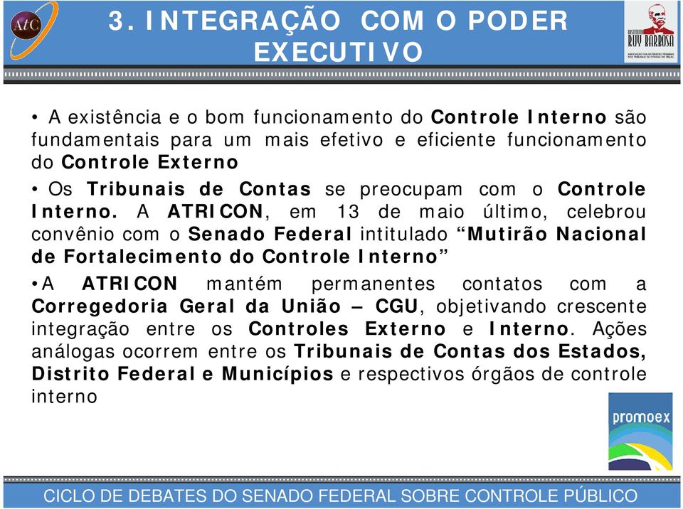 A ATRICON, em 13 de maio último, celebrou convênio com o Senado Federal intitulado Mutirão Nacional de Fortalecimento do Controle Interno A ATRICON mantém