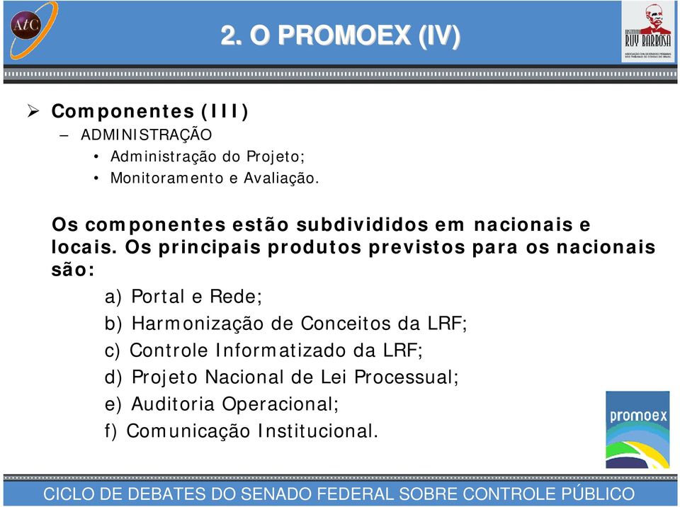 Os principais produtos previstos para os nacionais são: a) Portal e Rede; b) Harmonização de