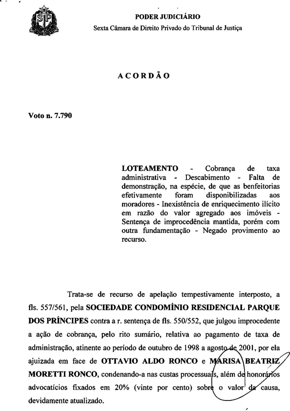 enriquecimento ilícito em razão do valor agregado aos imóveis - Sentença de improcedência mantida, porém com outra fundamentação - Negado provimento ao recurso.