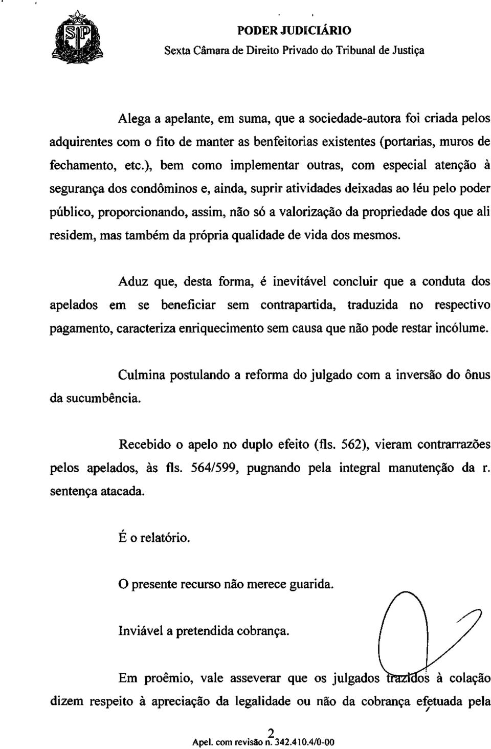 valorização da propriedade dos que ali residem, mas também da própria qualidade de vida dos mesmos.