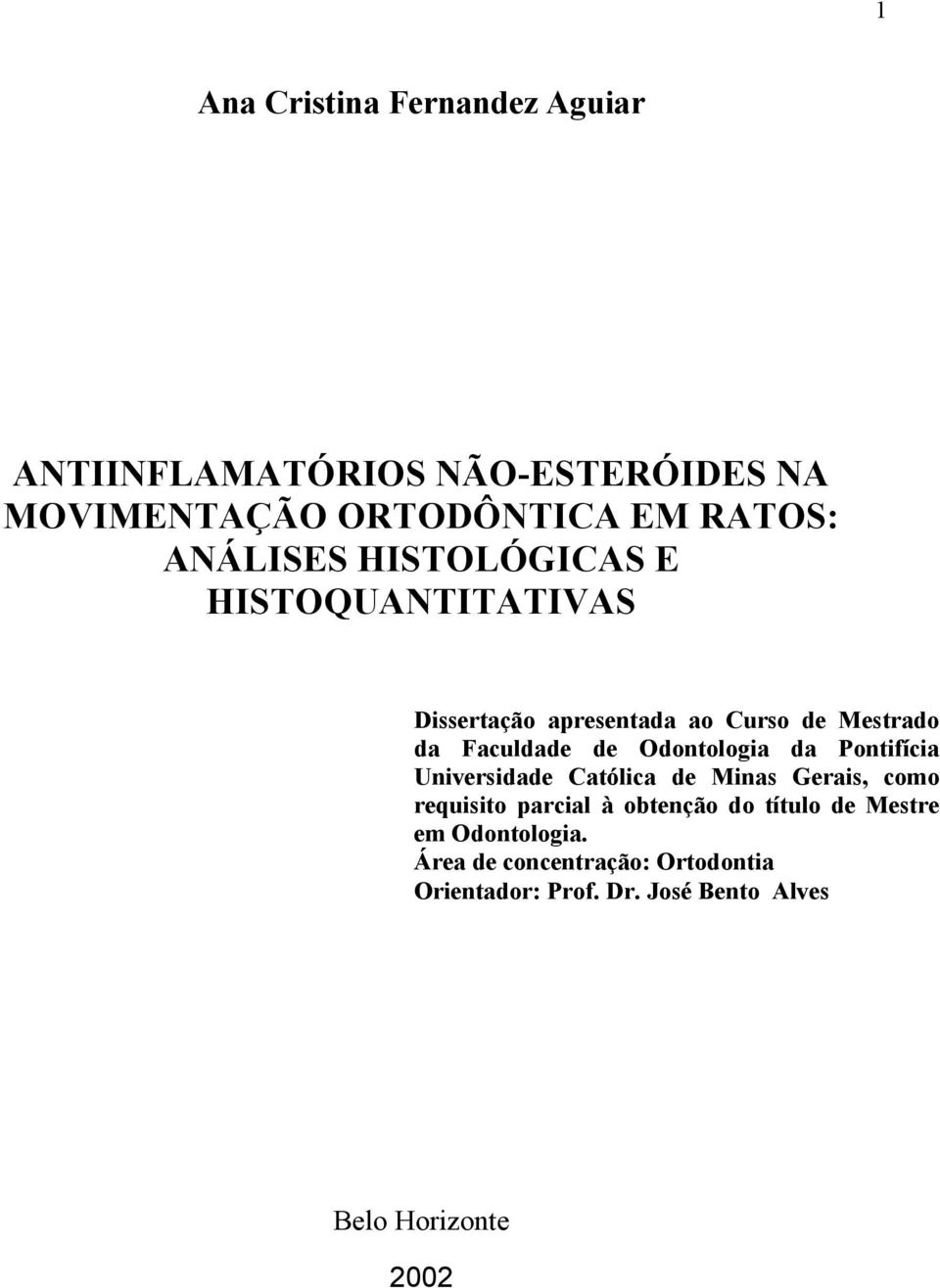 Odontologia da Pontifícia Universidade Católica de Minas Gerais, como requisito parcial à obtenção do título