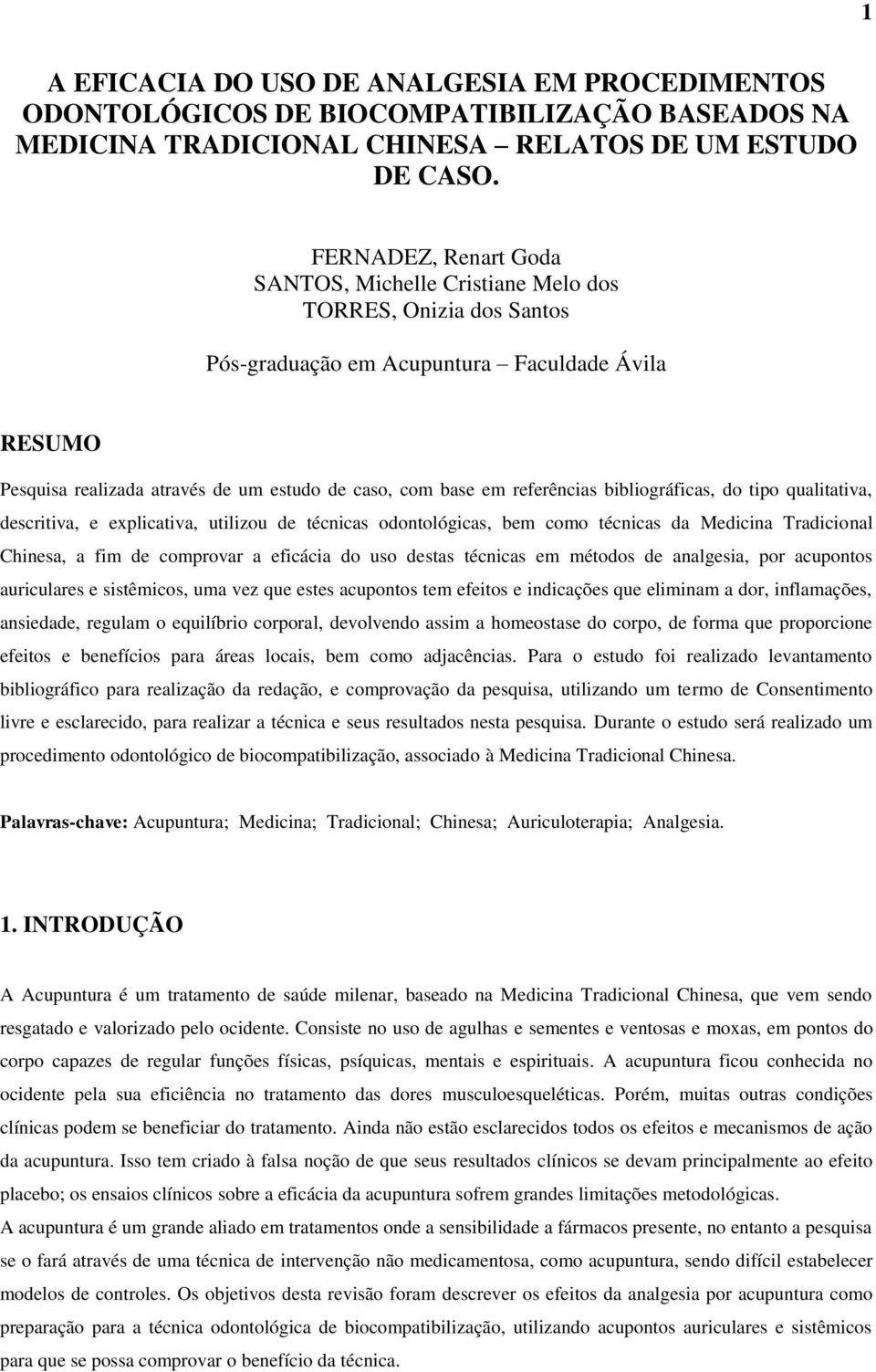 referências bibliográficas, do tipo qualitativa, descritiva, e explicativa, utilizou de técnicas odontológicas, bem como técnicas da Medicina Tradicional Chinesa, a fim de comprovar a eficácia do uso