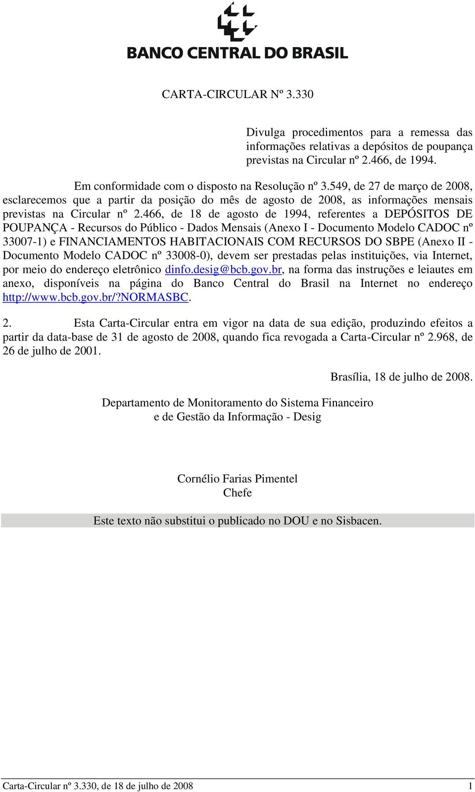 466, de 18 de agosto de 1994, referentes a DEPÓSITOS DE POUPANÇA - Recursos do Público - Dados Mensais (Anexo I - Documento Modelo CADOC nº 33007-1) e FINANCIAMENTOS HABITACIONAIS COM RECURSOS DO