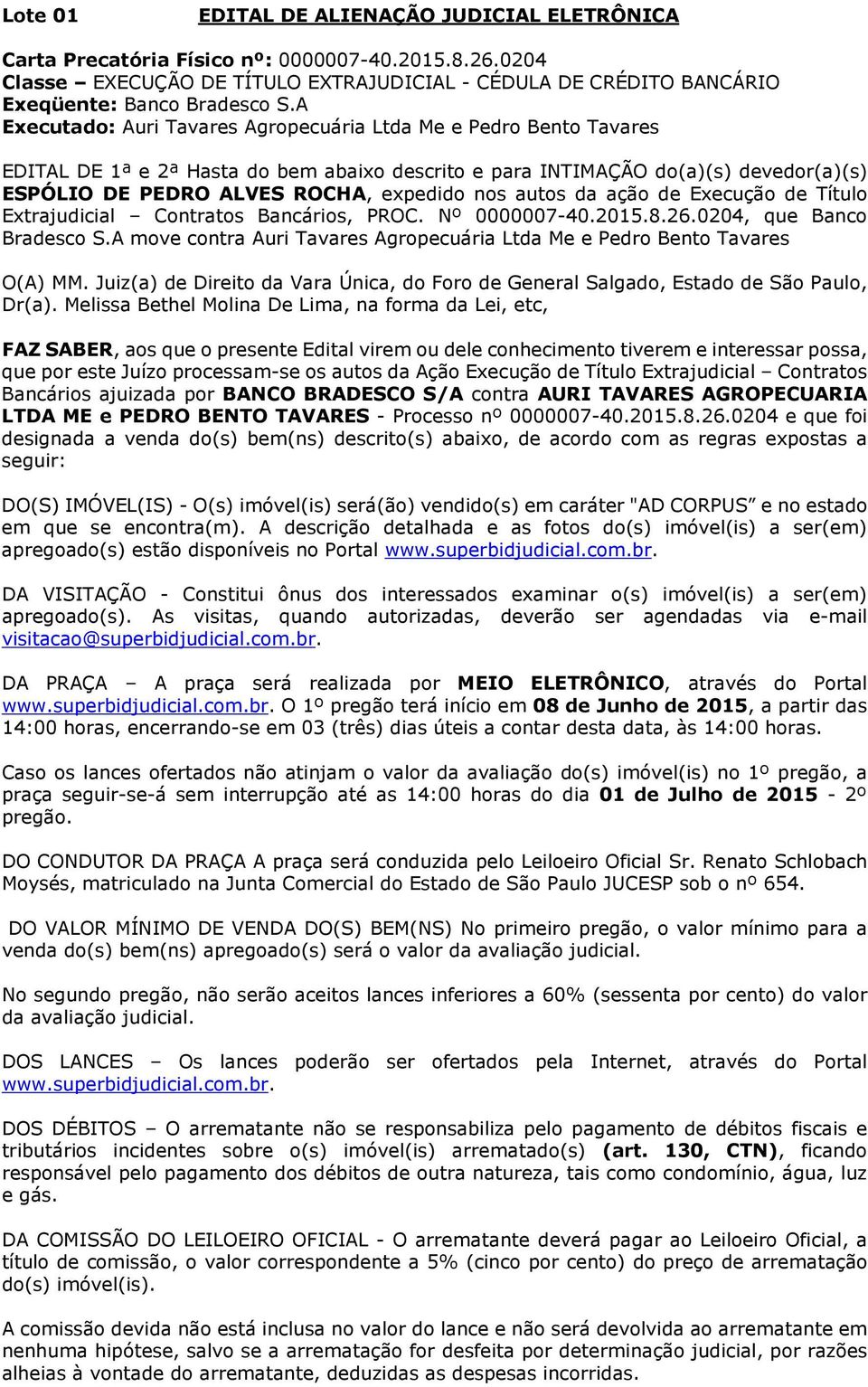 autos da ação de Execução de Título Extrajudicial Contratos Bancários, PROC. Nº 0000007-40.2015.8.26.0204, que Banco Bradesco S.