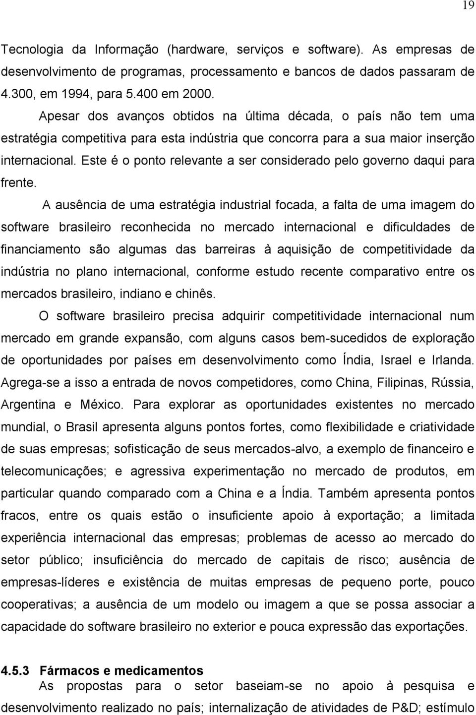 Este é o ponto relevante a ser considerado pelo governo daqui para frente.