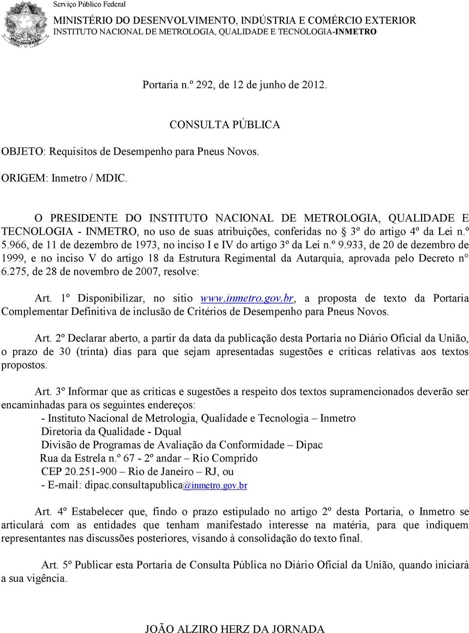 O PRESIDENTE DO INSTITUTO NACIONAL DE METROLOGIA, QUALIDADE E TECNOLOGIA - INMETRO, no uso de suas atribuições, conferidas no 3º do artigo 4º da Lei n.º 5.