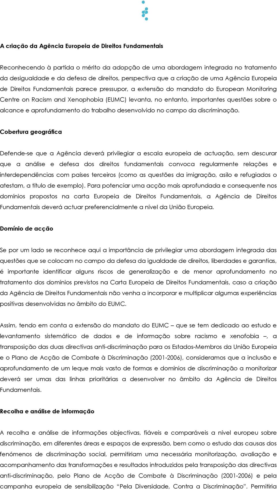 questões sobre o alcance e aprofundamento do trabalho desenvolvido no campo da discriminação.