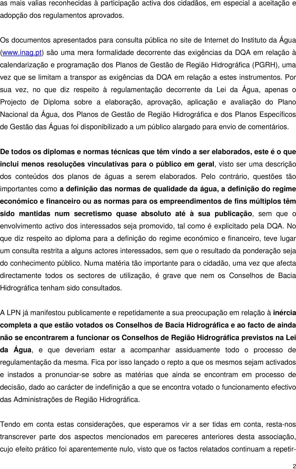 pt) são uma mera formalidade decorrente das exigências da DQA em relação à calendarização e programação dos Planos de Gestão de Região Hidrográfica (PGRH), uma vez que se limitam a transpor as