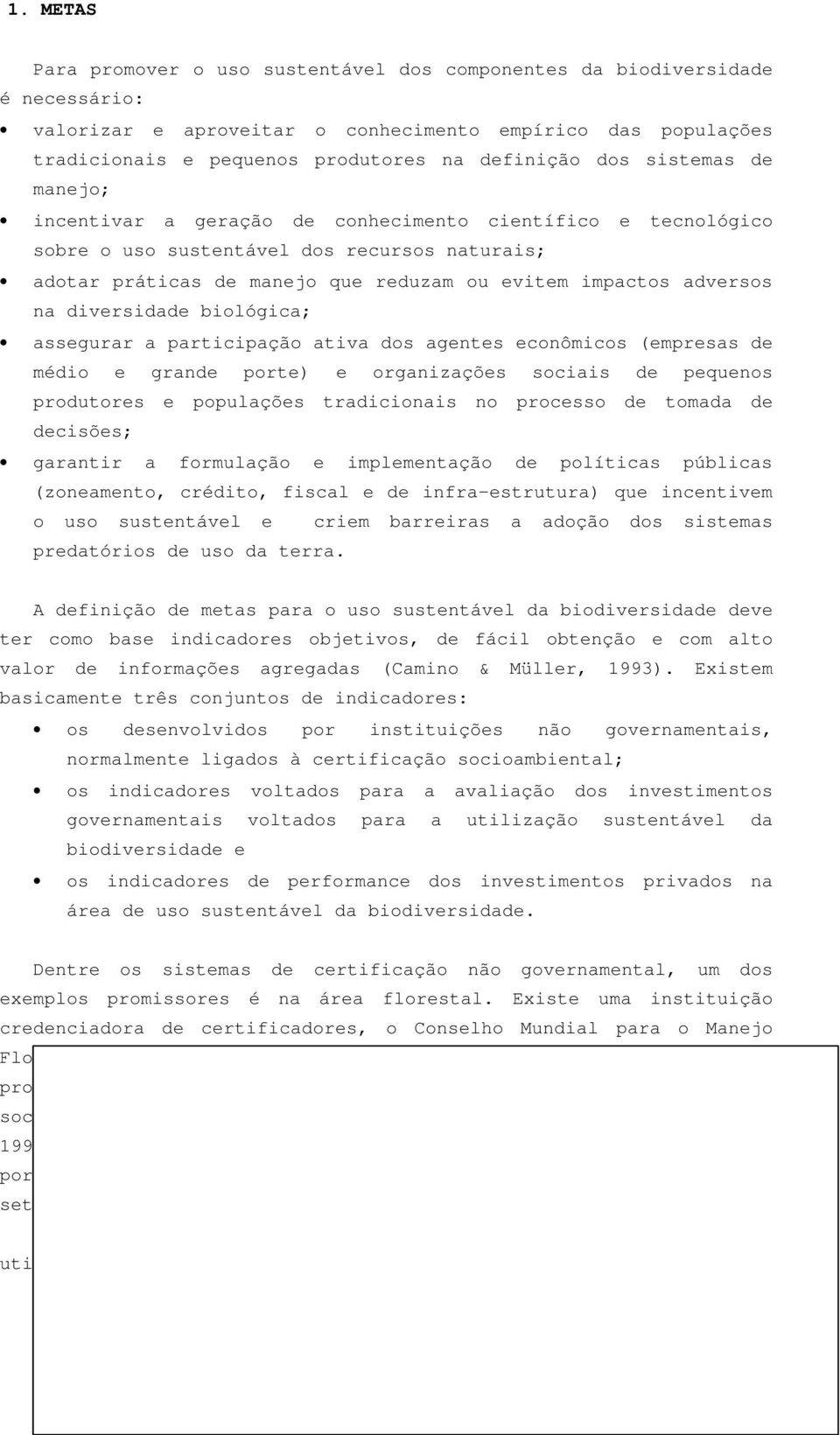 na diversidade biológica; assegurar a participação ativa dos agentes econômicos (empresas de médio e grande porte) e organizações sociais de pequenos produtores e populações tradicionais no processo