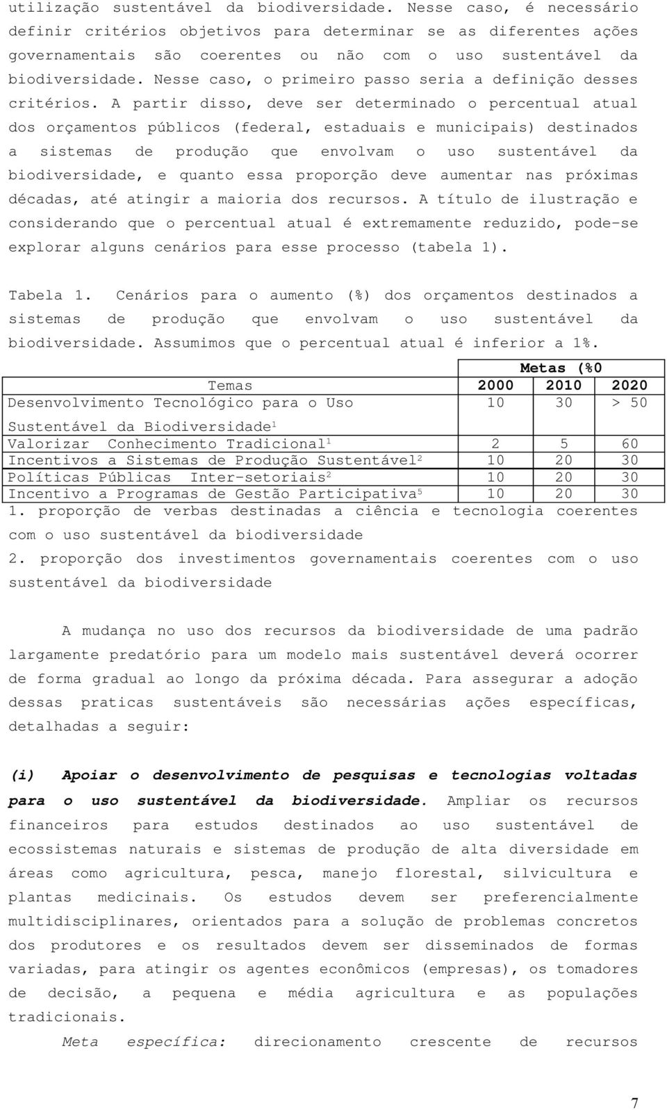 Nesse caso, o primeiro passo seria a definição desses critérios.