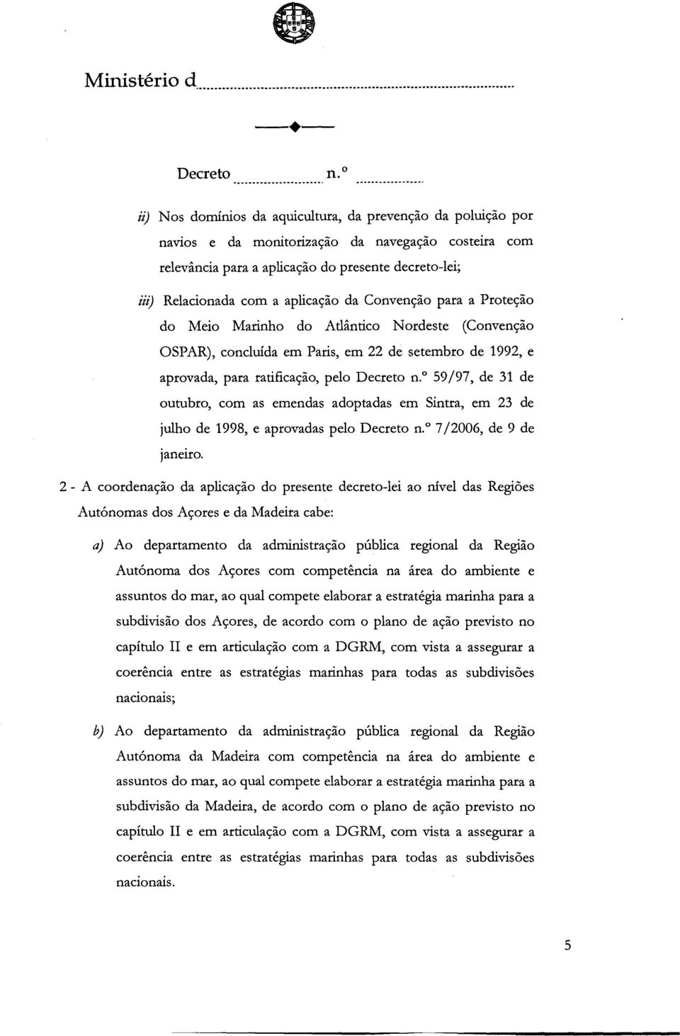 outubro, com as emendas adoptadas em Sintra, em 23 de julho de 1998, e aprovadas pelo 7/2006, de 9 de janeiro.