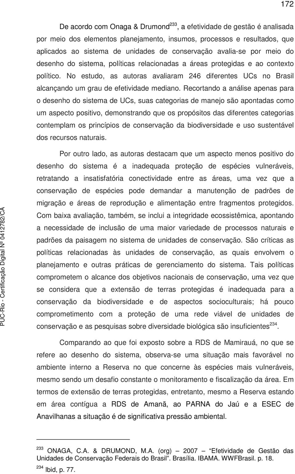 No estudo, as autoras avaliaram 246 diferentes UCs no Brasil alcançando um grau de efetividade mediano.