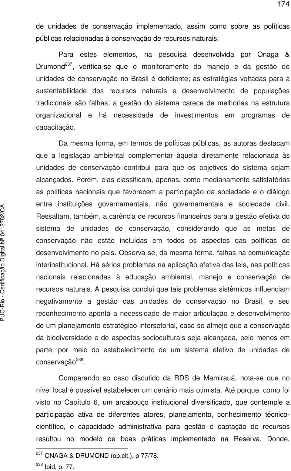 voltadas para a sustentabilidade dos recursos naturais e desenvolvimento de populações tradicionais são falhas; a gestão do sistema carece de melhorias na estrutura organizacional e há necessidade de