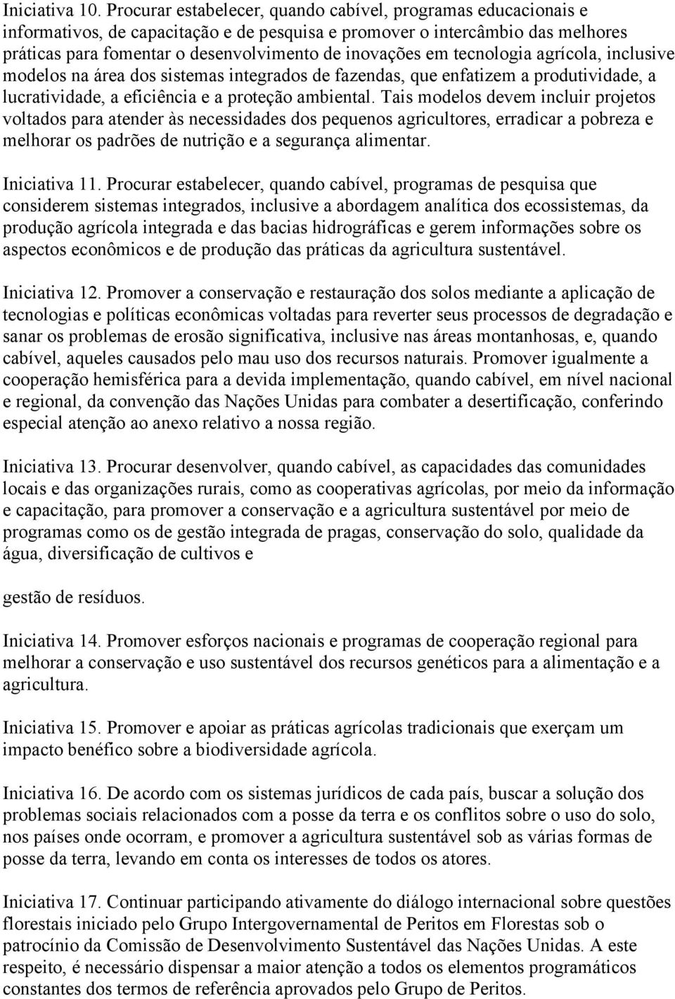 em tecnologia agrícola, inclusive modelos na área dos sistemas integrados de fazendas, que enfatizem a produtividade, a lucratividade, a eficiência e a proteção ambiental.