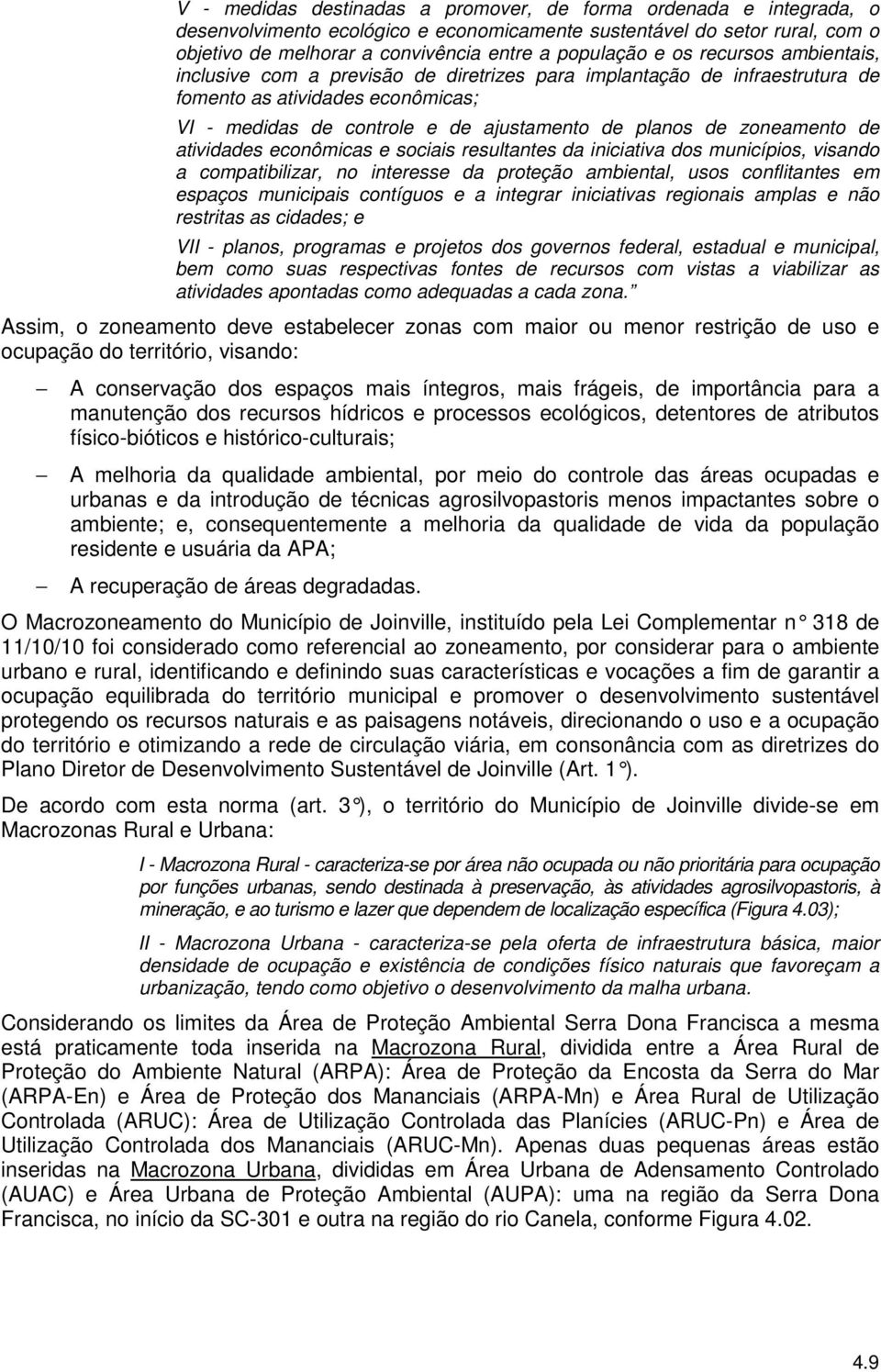 zoneamento de atividades econômicas e sociais resultantes da iniciativa dos municípios, visando a compatibilizar, no interesse da proteção ambiental, usos conflitantes em espaços municipais contíguos